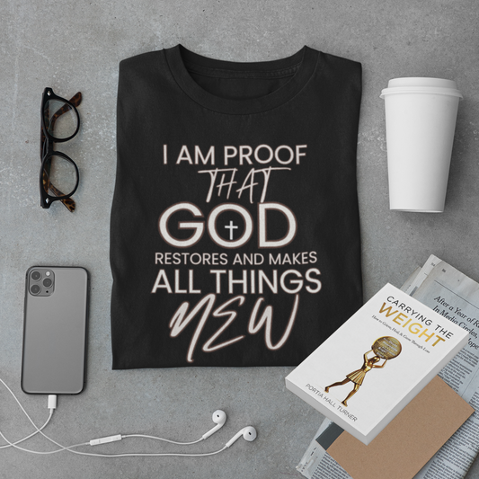 I Am Proof That God Restores And Makes All Things New Tee